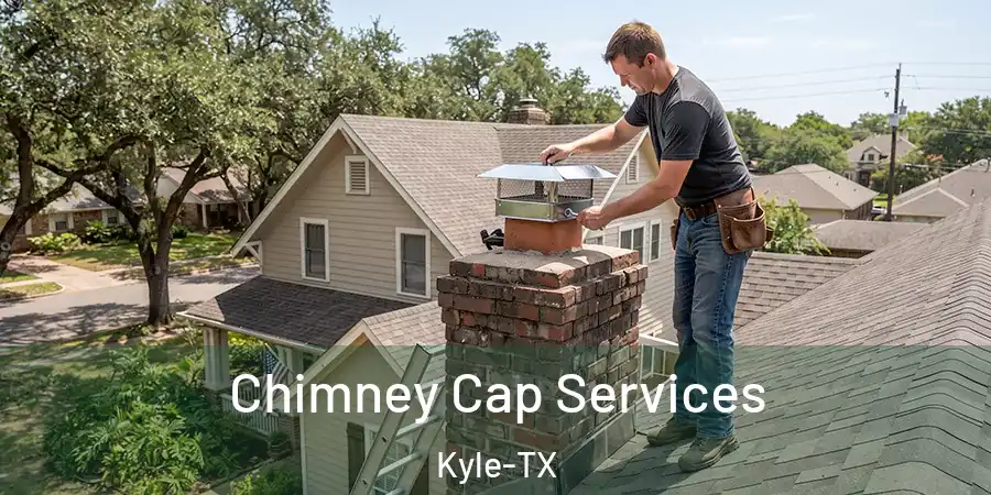 Chimney Cap Services Kyle-TX