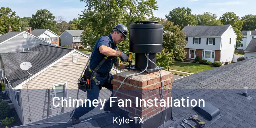 Chimney Fan Installation Kyle-TX