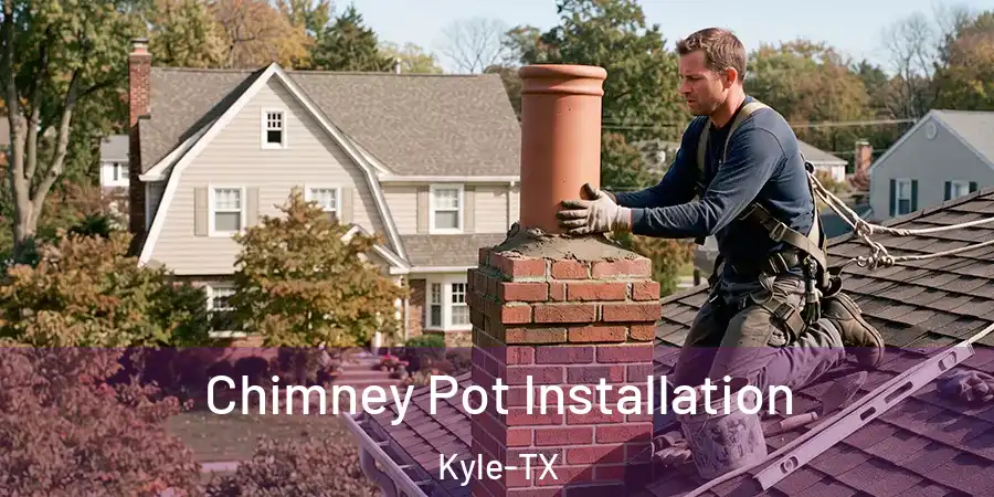Chimney Pot Installation Kyle-TX