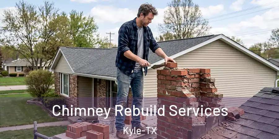 Chimney Rebuild Services Kyle-TX