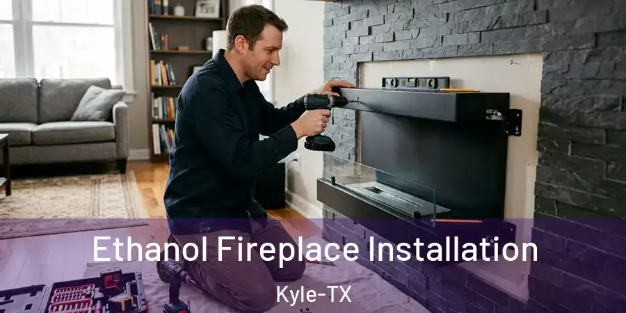 Ethanol Fireplace Installation Kyle-TX
