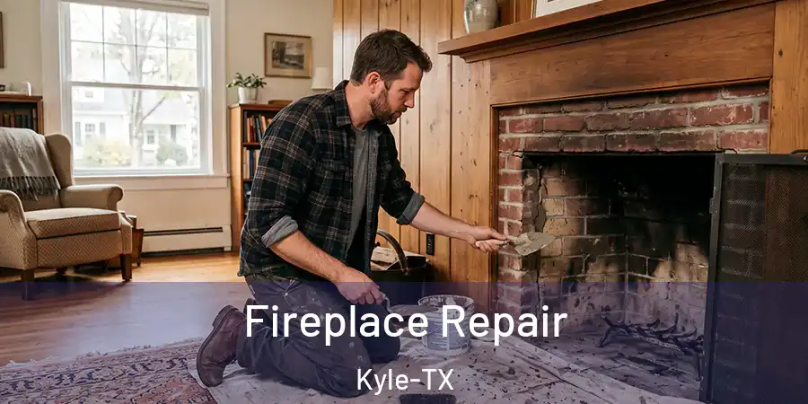 Fireplace Repair Kyle-TX