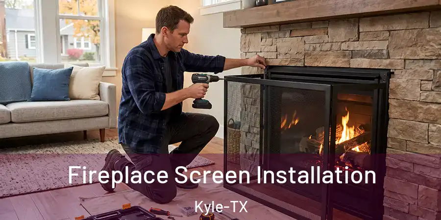Fireplace Screen Installation Kyle-TX