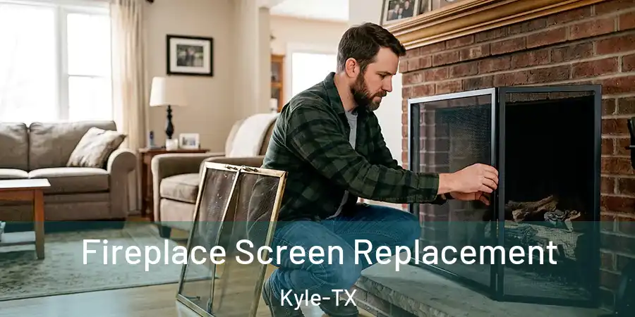 Fireplace Screen Replacement Kyle-TX