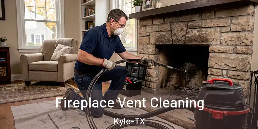 Fireplace Vent Cleaning Kyle-TX