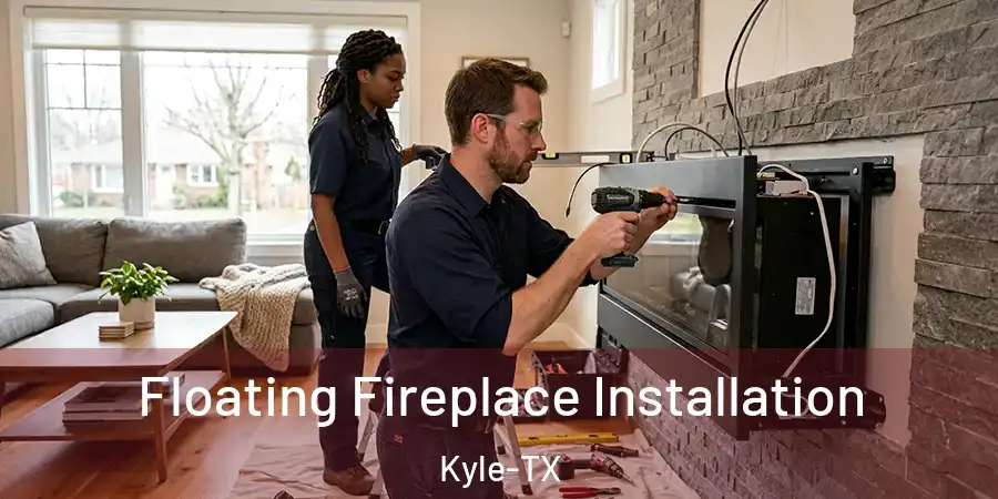 Floating Fireplace Installation Kyle-TX