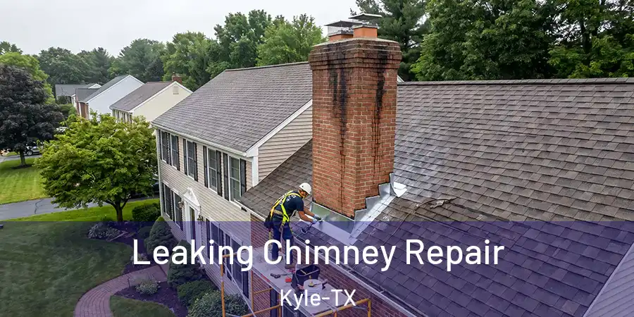 Leaking Chimney Repair Kyle-TX