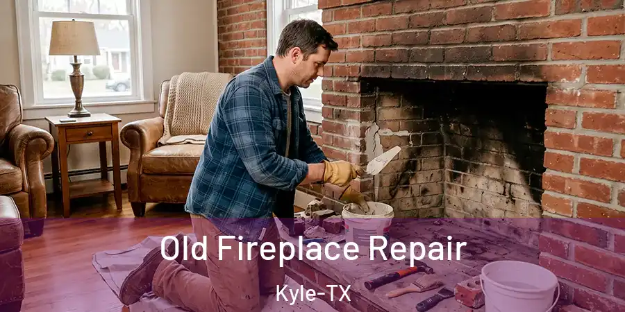 Old Fireplace Repair Kyle-TX