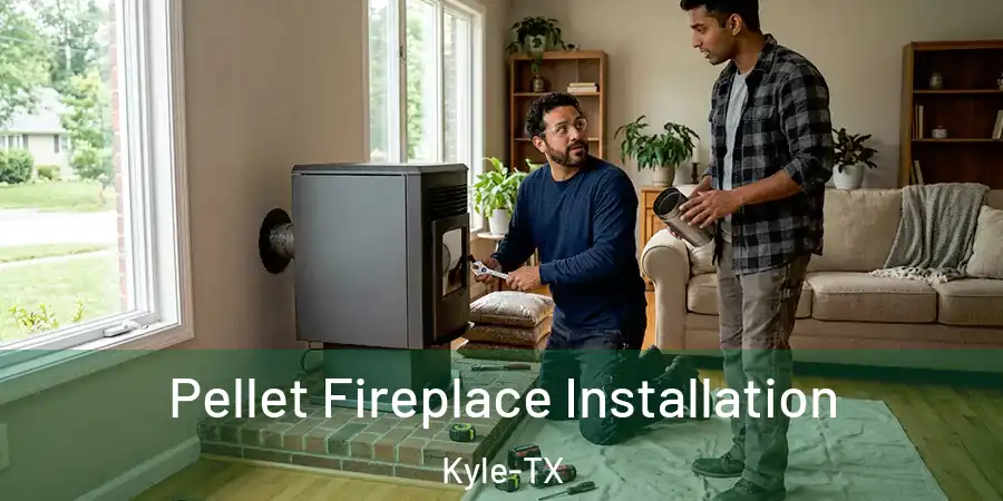 Pellet Fireplace Installation Kyle-TX