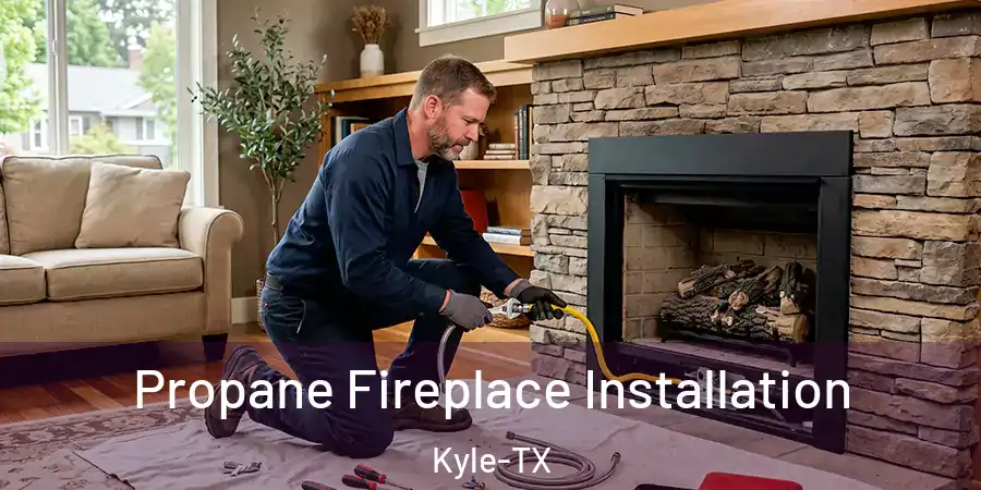 Propane Fireplace Installation Kyle-TX