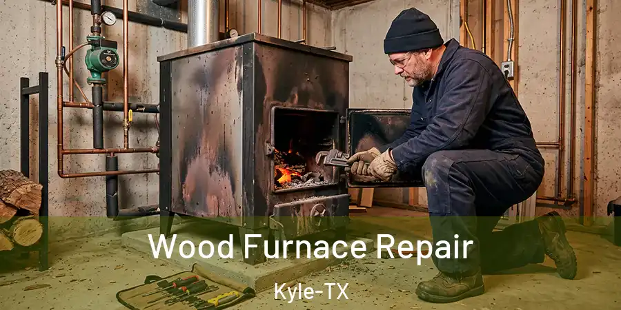 Wood Furnace Repair Kyle-TX
